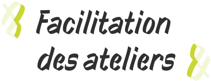 Facilitation des ateliers